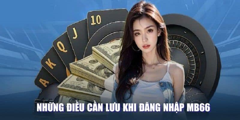 Những điều cần chú ý khi truy cập vào tài khoản MB66